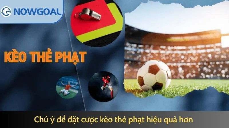 Chú ý để đặt cược kèo thẻ phạt hiệu quả hơn 