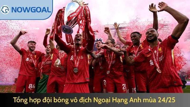 Tổng hợp đội bóng vô địch Ngoại Hạng Anh nhiều nhất mùa 24/25