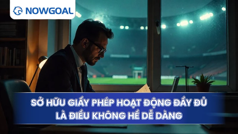 Sở hữu giấy phép hoạt động đầy đủ là điều không hề dễ dàng